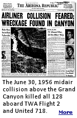 When United Airlines Flight 718 and Trans World Airlines Flight 2 collided in midair above the Grand Canyon on June in 1956, the props of the United DC-7 slicing into the fuselage of the TWA Super Constellation as its wing cut the aircraft in two, not a single known person on the ground saw it. No one even knew that the canyon's peace had been disturbed, except the 128 people on board both aircraft, who lived through mere seconds of terror no human should ever know, the last seconds of their lives.